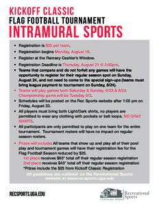 KICKOFF CLASSIC  FLAG FOOTBALL TOURNAMENT INTRAMURAL SPORTS •	 Registration is $25 per team.