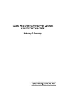 AMITY AND ENMITY: VARIETY IN ULSTER PROTESTANT CULTURE Anthony D Buckley