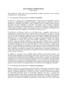 STATEMENT OF RESEARCH Mark Alfano My research is in the area of moral psychology, broadly conceived. I am currently working on five related projects. 1) An empirically informed theory of virtue and character