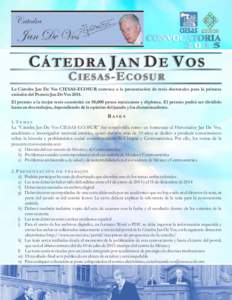 CÁTEDRA JAN DE VOS C I E S A S -E C O S U R La Cátedra Jan De Vos CIESAS-ECOSUR convoca a la presentación de tesis doctorales para la primera emisión del Premio Jan De VosEl premio a la mejor tesis consistirá