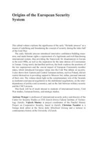 Origins of the European Security System This edited volume explores the signiﬁcance of the early “Helsinki process” as a means of redeﬁning and broadening the concept of security during the latter half of the Col