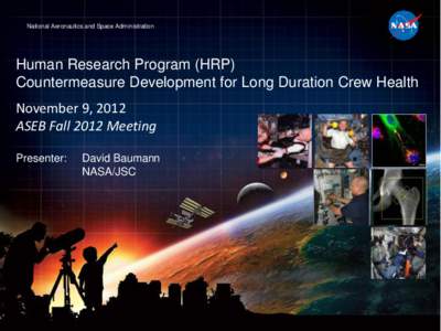 National Aeronautics and Space Administration  Human Research Program (HRP) Countermeasure Development for Long Duration Crew Health November 9, 2012 ASEB Fall 2012 Meeting