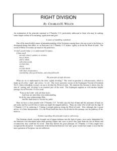 RIGHT DIVISION By CHARLES H. WELCH An explanation of the principle enjoined in 2 Timothy 2:15, particularly addressed to those who may be seeking some simple outline of its meaning, application and goal. A cause of stumb