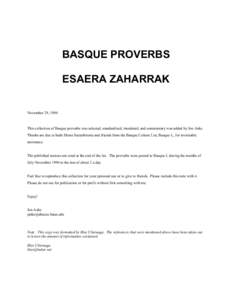 BASQUE PROVERBS ESAERA ZAHARRAK November 29, 1994 This collection of Basque proverbs was selected, standardized, translated, and commentary was added by Jon Aske. Thanks are due to Inaki Heras Saizarbitoria and friends f