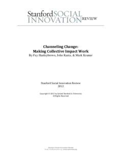 Channeling Change: Making Collective Impact Work By Fay Hanleybrown, John Kania, & Mark Kramer Stanford Social Innovation Review 2012