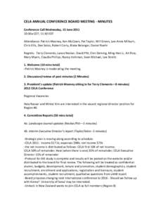CELA ANNUAL CONFERENCE BOARD MEETING - MINUTES Conference Call Wednesday, 15 June[removed]:30a CDT; 11:30 EDT Attendance: Patrick Mooney, Ken McCown, Pat Taylor, Will Green, Lee-Anne Milburn, Chris Ellis, Dee Solco, Rober