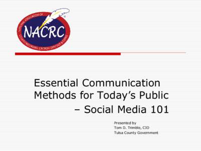 Essential Communication Methods for Today’s Public – Social Media 101 Presented by Tom D. Trimble, CIO Tulsa County Government