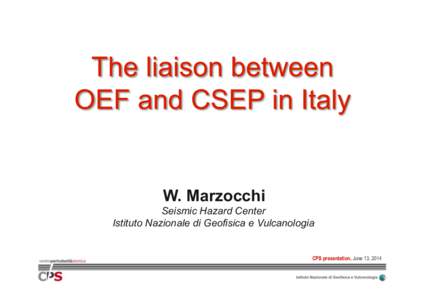 W. Marzocchi Seismic Hazard Center Istituto Nazionale di Geofisica e Vulcanologia CPS presentation, June 13, 2014