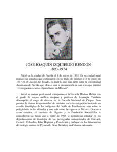 JOSÉ JOAQUÍN IZQUIERDO RENDÓNNació en la ciudad de Puebla el 8 de mayo deEn su ciudad natal realizó sus estudios que culminaron en su título de médico el 8 de enero de 1917 en el Colegio del Esta