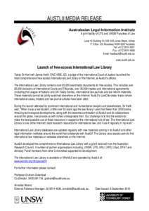 AUSTLII MEDIA RELEASE Australasian Legal Information Institute A joint facility of UTS and UNSW Faculties of Law Level 12 Building 10, [removed]Jones Street, Ultimo P O Box 123 Broadway NSW 2007 Australia