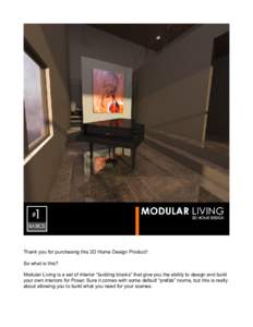 Thank you for purchasing this 3D Home Design Product! So what is this? Modular Living is a set of interior “building blocks” that give you the ability to design and build your own interiors for Poser. Sure it comes w