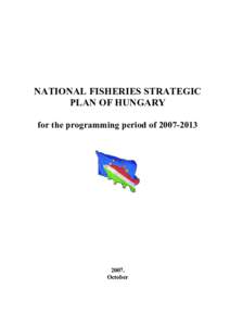 NATIONAL FISHERIES STRATEGIC PLAN OF HUNGARY for the programming period of[removed]October