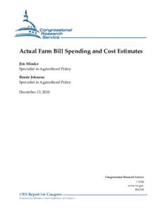 Actual Farm Bill Spending and Cost Estimates Jim Monke Specialist in Agricultural Policy Renée Johnson Specialist in Agricultural Policy December 13, 2010