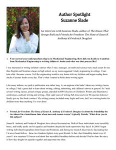 Author Spotlight Suzanne Slade An interview with Suzanne Slade, author of The House That George Built and Friends for Freedom: The Story of Susan B.  Anthony & Frederick Douglass