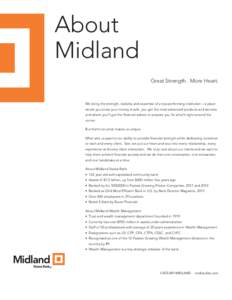About Midland Great Strength. More Heart. We bring the strength, stability and expertise of a top-performing institution – a place where you know your money is safe, you get the most advanced products and services