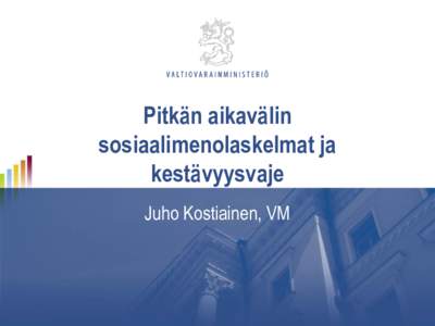 Pitkän aikavälin sosiaalimenolaskelmat ja kestävyysvaje Juho Kostiainen, VM  Sosiaalimenomalli - SOME(1)