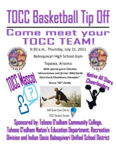 9:30 a.m., Thursday, July 21, 2011 Baboquivari High School Gym Topawa, Arizona With special guest Choctaw “phenomenon and former NBA/Sprite Slam Dunk Showdown champion”