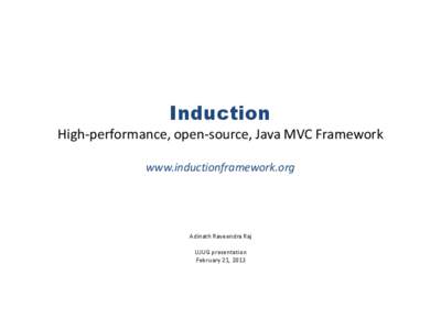 Induction High-performance, open-source, Java MVC Framework www.inductionframework.org Adinath Raveendra Raj UJUG presentation