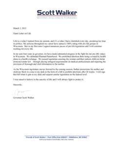    March 3, 2015 Open Letter on Life Life is a value I learned from my parents, and it’s a value I have cherished every day, predating my time in politics. My policies throughout my career have earned a 100% rating wi