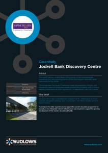 Case study  Jodrell Bank Discovery Centre About The world famous Jodrell Bank Observatory is the internationally renowned and awe inspiring home of the third largest steerable radio