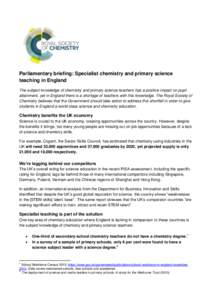 Parliamentary briefing: Specialist chemistry and primary science teaching in England The subject knowledge of chemistry and primary science teachers has a positive impact on pupil attainment, yet in England there is a sh