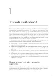 1 Towards motherhood For most mothers, the knowledge that they are having a baby fills them with excited anticipation and maybe just a little apprehension. The birth itself is unlike any other experience—filled with po