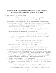 Geometr´ıa I. Ingenier´ıa Inform´ atica y Matem´ aticas Convocatoria ordinaria. CursoEn R2+ = {(x, y) ∈ R2 | y > 0} se definen: (x1 , y1 ) ⊕ (x2 , y2 ) = (x1 + x2 , y1 · y2 ), ∀(x1 , y1 ), (x2 