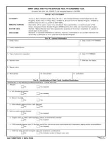 ARMY CHILD AND YOUTH SERVICES HEALTH SCREENING TOOL For use of this form, see AR[removed]; the proponent agency is OACSIM. PRIVACY ACT STATEMENT 10 U.S.C. 3013, Secretary of the Army; 29 U.S.C. 794, Nondiscrimination Under