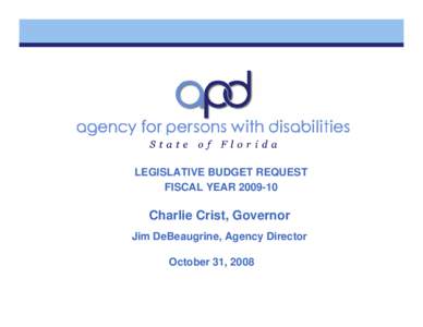 LEGISLATIVE BUDGET REQUEST FISCAL YEAR[removed]Charlie Crist, Governor Jim DeBeaugrine, Agency Director October 31, 2008