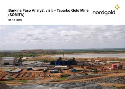 Burkina Faso Analyst visit – Taparko Gold Mine (SOMITA Disclaimer Information contained in this presentation concerns Nord Gold N.V., a company organized and existing under the laws of Netherlands