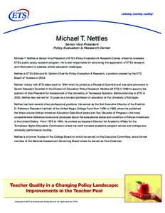 Michael T. Nettles Senior Vice President Policy Evaluation & Research Center Michael T. Nettles is Senior Vice President of ETS’s Policy Evaluation & Research Center, where he oversees ETS’s public policy research pr