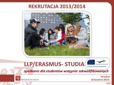 REKRUTACJA[removed]LLP/ERASMUS- STUDIA spotkanie dla studentów wstępnie zakwalifikowanych Wrocław 10 kwietnia 2013r.