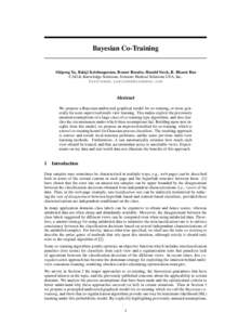 Bayesian Co-Training  Shipeng Yu, Balaji Krishnapuram, Romer Rosales, Harald Steck, R. Bharat Rao CAD & Knowledge Solutions, Siemens Medical Solutions USA, Inc. 