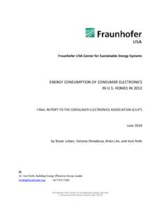 Fraunhofer USA Center for Sustainable Energy Systems  ENERGY CONSUMPTION OF CONSUMER ELECTRONICS IN U.S. HOMES IN[removed]FINAL REPORT TO THE CONSUMER ELECTRONICS ASSOCIATION (CEA®)