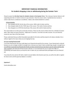 IMPORTANT FINANCIAL INFORMATION For students dropping a class or withdrawing during the Summer Term Please be aware that the time frame for refunds is shorter in the Summer Term. This is because Summer School is selfsupp