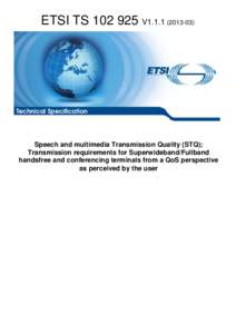 TS[removed]V1[removed]Speech and multimedia Transmission Quality (STQ); Transmission requirements for Superwideband/Fullband handsfree and conferencing terminals from a QoS perspective as perceived by the user