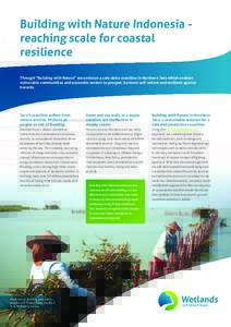 Building with Nature Indonesia reaching scale for coastal resilience Through “Building with Nature” we envision a safe delta coastline in Northern Java which enables vulnerable communities and economic sectors to pro