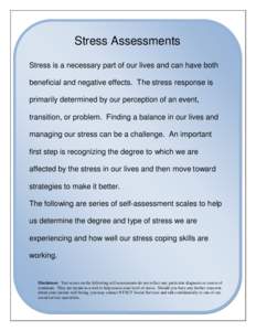 Stress Assessments Stress is a necessary part of our lives and can have both beneficial and negative effects. The stress response is primarily determined by our perception of an event, transition, or problem. Finding a b