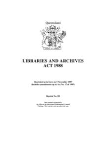 Queensland  LIBRARIES AND ARCHIVES ACT[removed]Reprinted as in force on 5 November 1997