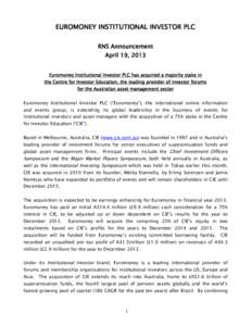 EUROMONEY INSTITUTIONAL INVESTOR PLC RNS Announcement April 19, 2013 Euromoney Institutional Investor PLC has acquired a majority stake in the Centre for Investor Education, the leading provider of investor forums for th