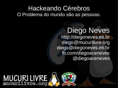 Hackeando Cérebros O Problema do mundo são as pessoas. Diego Neves http://diegoneves.eti.br 