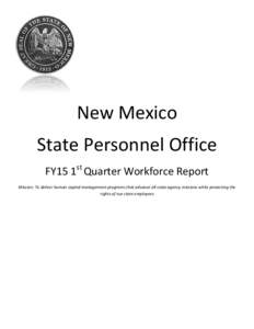 New Mexico State Personnel Office st FY15 1 Quarter Workforce Report Mission: To deliver human capital management programs that advance all state agency missions while protecting the