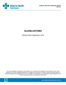 CLINICAL PRACTICE GUIDELINE CNS-001 version 3 GLIOBLASTOMA Effective Date: September, 2012