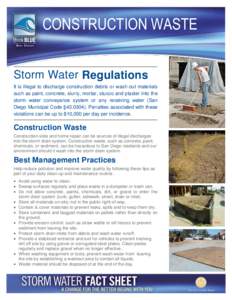 CONSTRUCTION WASTE Storm Water Regulations It is illegal to discharge construction debris or wash out materials such as paint, concrete, slurry, mortar, stucco and plaster into the storm water conveyance system or any re