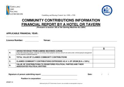 Gambling and Racing Control Act 1999, s 53D  COMMUNITY CONTRIBUTIONS INFORMATION FINANCIAL REPORT BY A HOTEL OR TAVERN (Pursuant to section 166 of the Gaming Machine Act 2004)