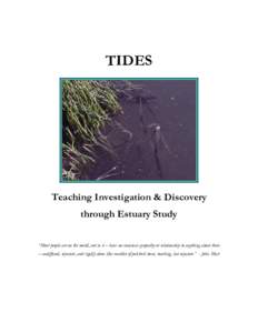 TIDES  Teaching Investigation & Discovery through Estuary Study “Most people are on the world, not in it – have no conscious sympathy or relationship to anything about them – undiffused, separate, and rigidly alone