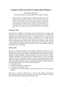 Computer Aided Assessment for Engine Room Simulator Stefan Kluj, PhD (Eng.), Associated Professor, Gdynia Maritime Academy, Poland. This paper presents the Computer Aided Assessment (CAA) applied for the full mission eng