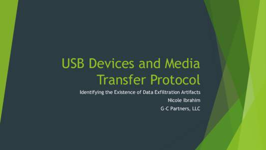 USB Devices and Media Transfer Protocol Identifying the Existence of Data Exfiltration Artifacts Nicole Ibrahim G-C Partners, LLC