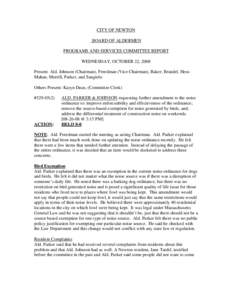 CITY OF NEWTON BOARD OF ALDERMEN PROGRAMS AND SERVICES COMMITTEE REPORT WEDNESDAY, OCTOBER 22, 2008 Present: Ald. Johnson (Chairman), Freedman (Vice Chairman), Baker, Brandel, HessMahan, Merrill, Parker, and Sangiolo Oth