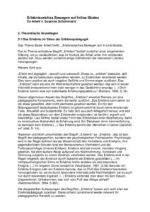 Erlebnisreiches Bewegen auf Inline-Skates Ex-Arbeit v. Susanne Schommartz 2. Theoretische Grundlagen 2.1.Das Erlebnis im Sinne der Erlebnispädagogik Das Thema dieser Arbeit heißt: ,,Erlebnisreiches Bewegen auf In-Line-